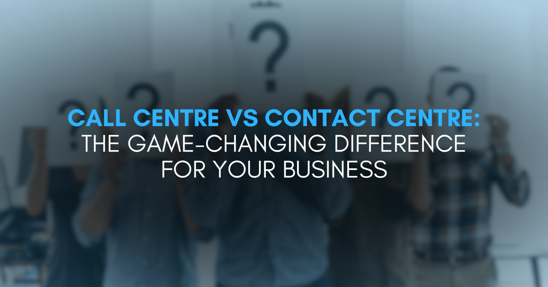 Call Centre Vs Contact Centre Difference